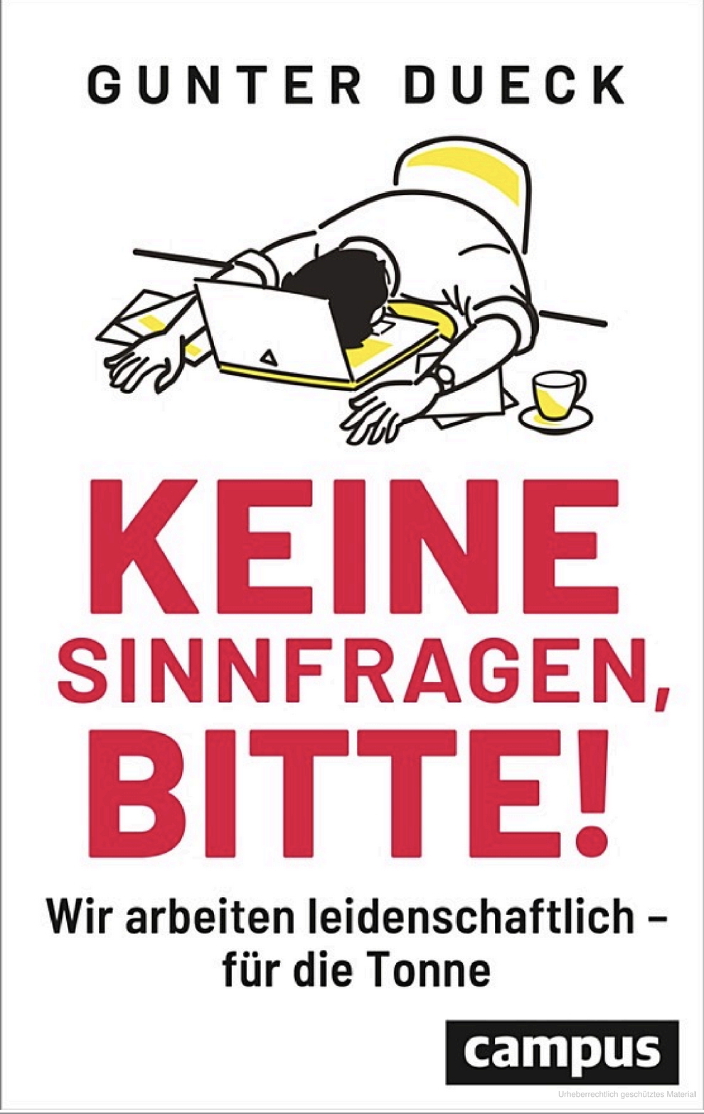 Keine Sinnfragen, bitte! Wir arbeiten leidenschaftlich - für die Tonne Cover